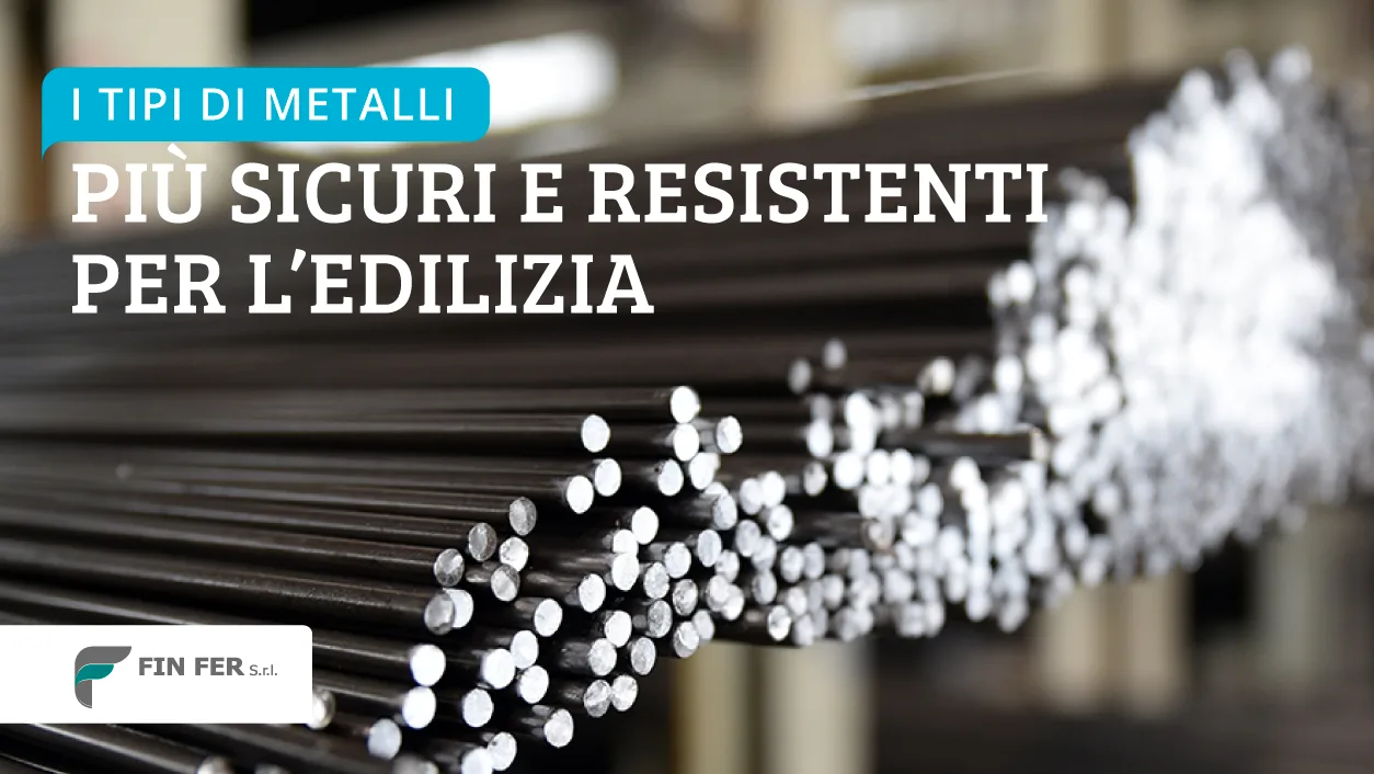 I tipi di metalli più sicuri e resistenti per l’edilizia