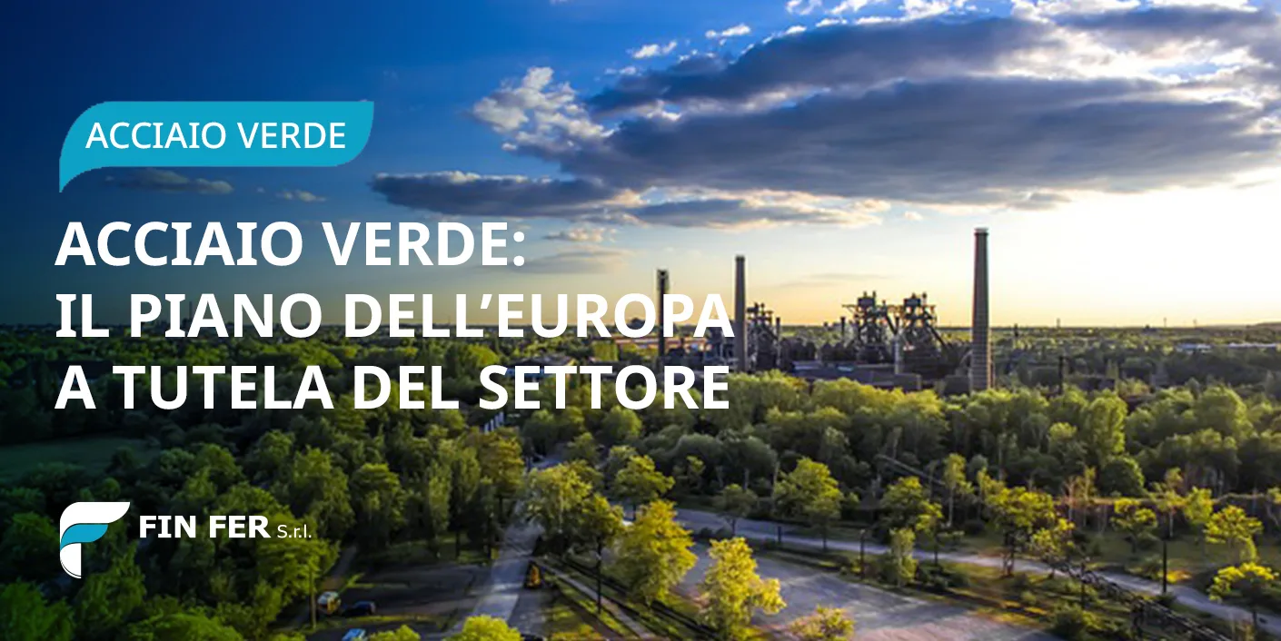 Acciaio verde: il piano dell’Europa a tutela del settore