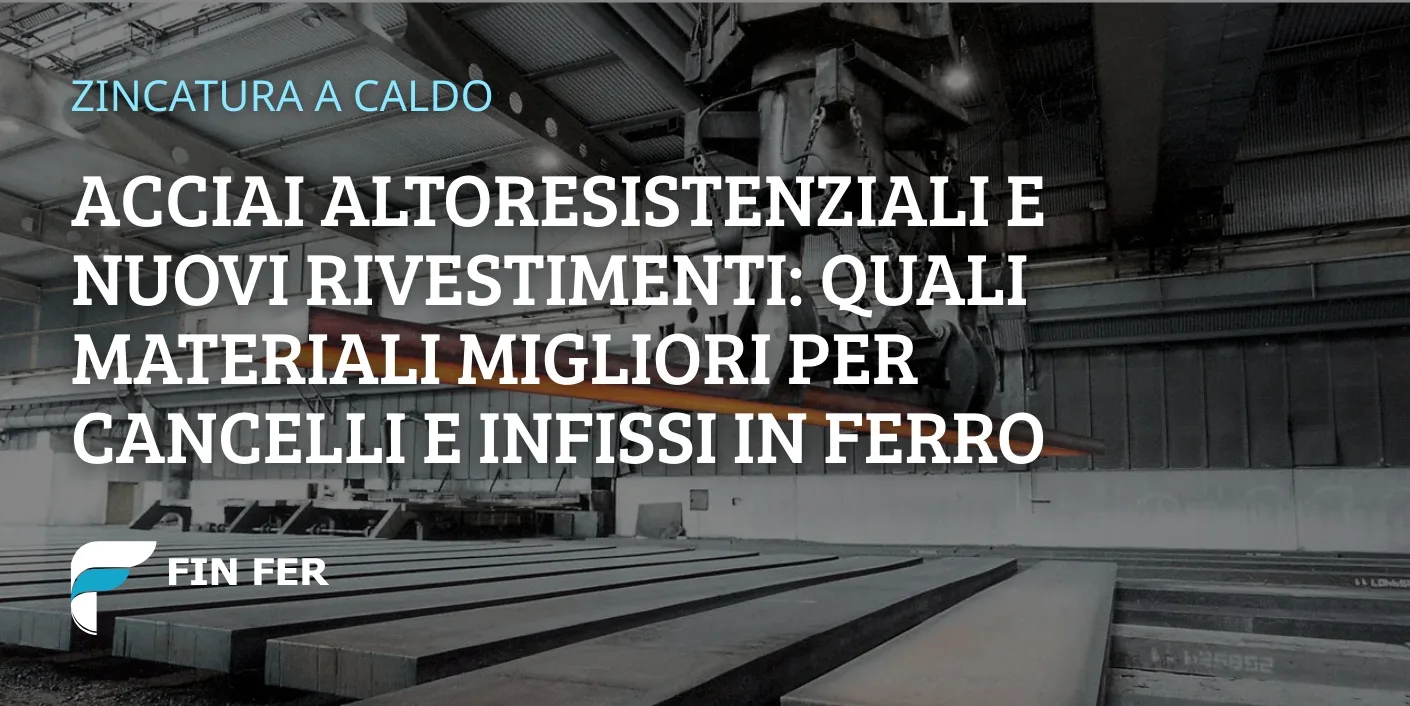 Acciai altoresistenziali e nuovi rivestimenti: quali materiali migliori per cancelli e infissi in ferro