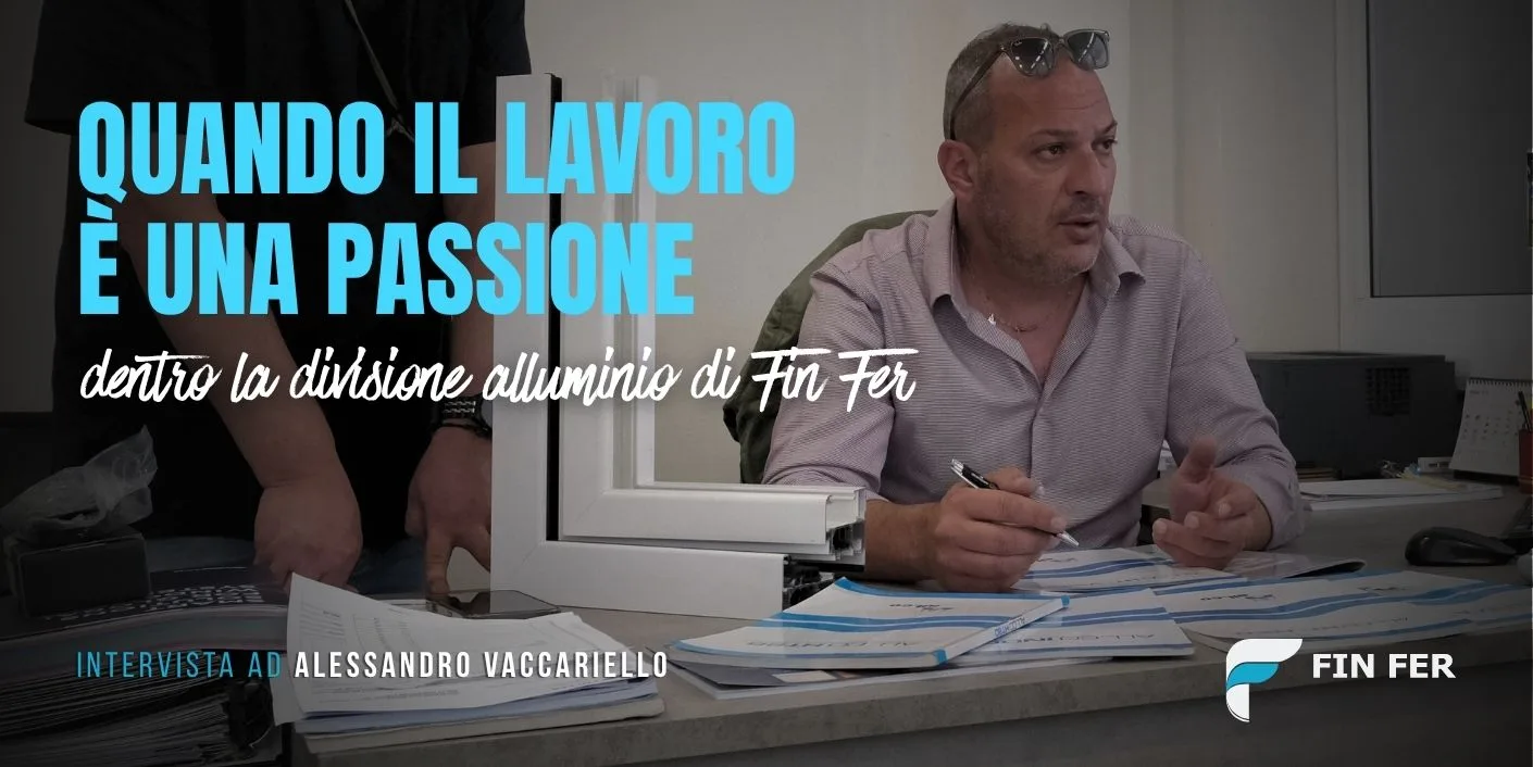 Quando il lavoro è una passione: dentro la divisione alluminio di Fin Fer